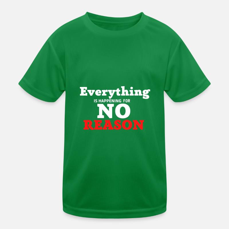 Everything is happening for no Reason Kinder Funktions-T-Shirt