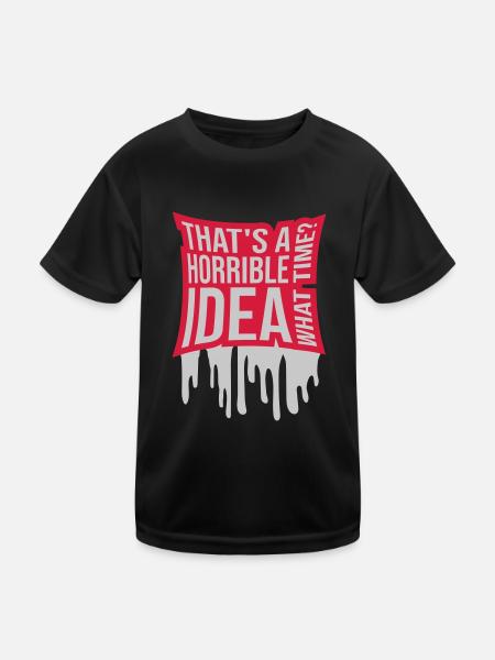 Thats a horrible Idea - Kids Functional T-Shirt - black - Front