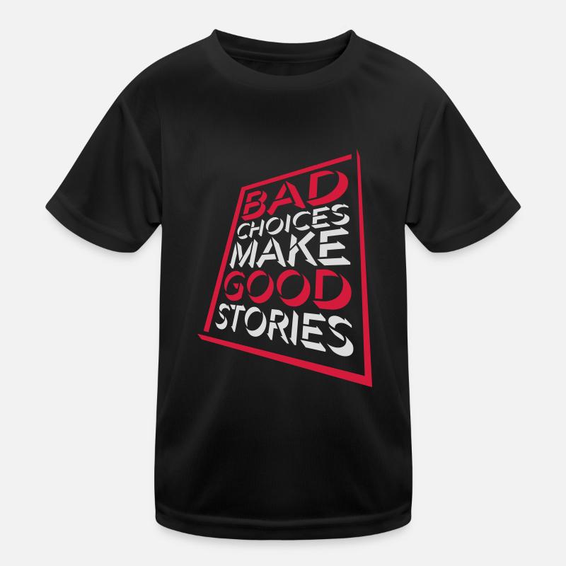bad decisions great stories Kinder Funktions-T-Shirt