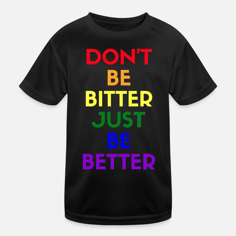 don't be bitter just be better Kids Functional T-Shirt