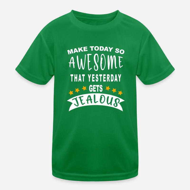 Make today so awesome that yesterday gets jealous Kids Functional T-Shirt