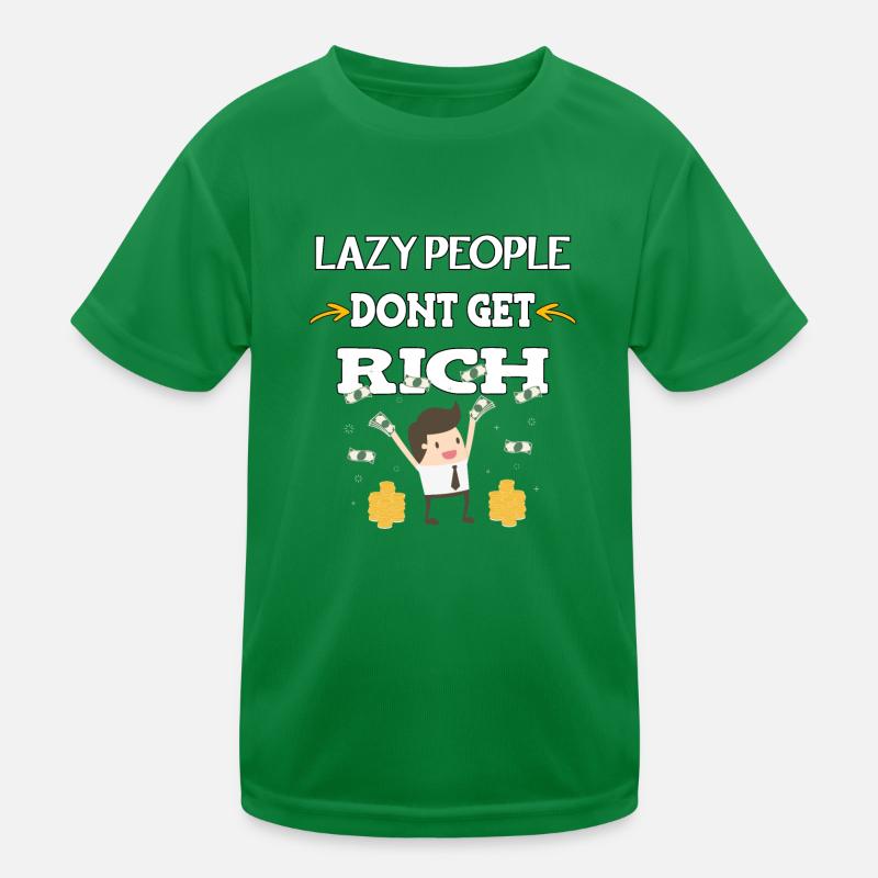 Lazy people don’t get rich Kinder Funktions-T-Shirt