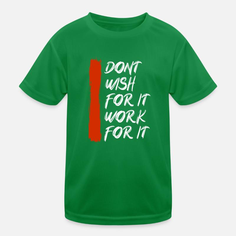 Don’t wish for it work for it Kinder Funktions-T-Shirt