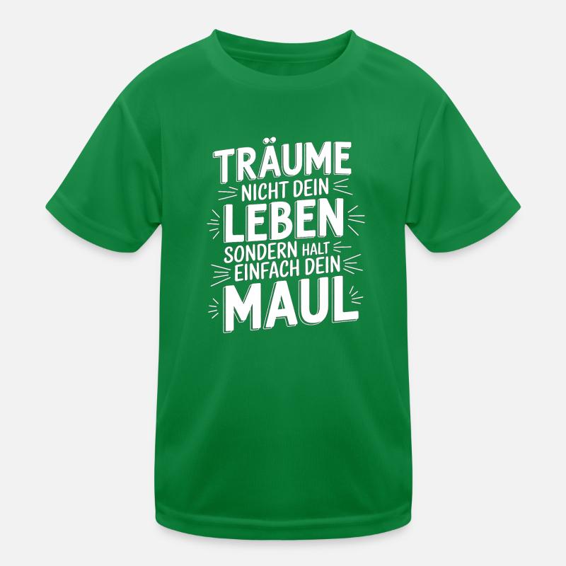 Träume nicht dein Leben, sondern halt dein Maul Kinder Funktions-T-Shirt