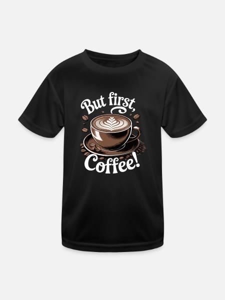 But First, Coffee Kaffee Design Kaffeeliebhaber - Kinder Funktions-T-Shirt - Schwarz - Vorne