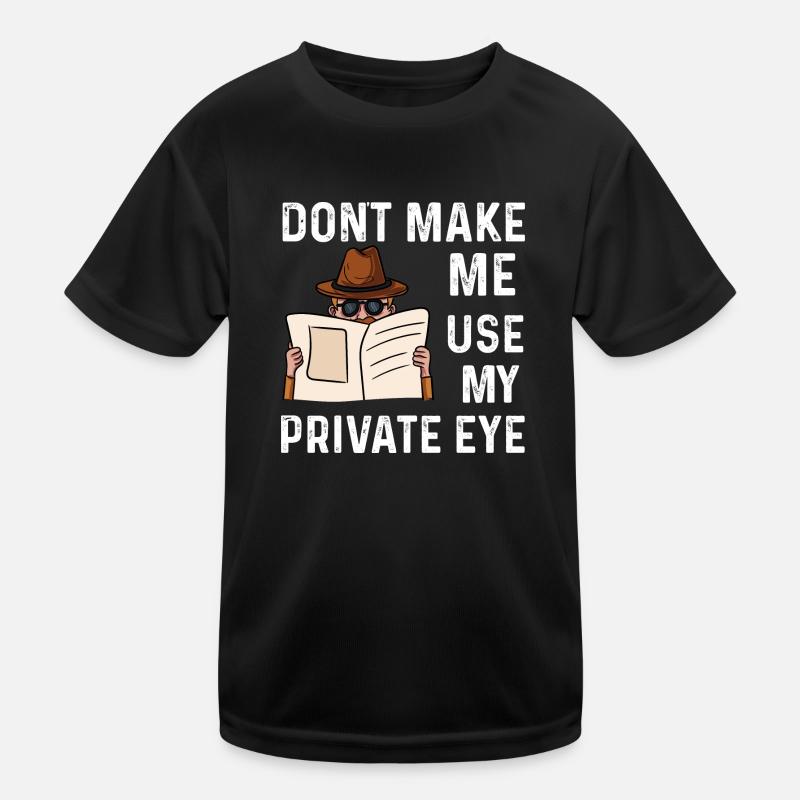 dont make me use my private eye Design Kinder Funktions-T-Shirt