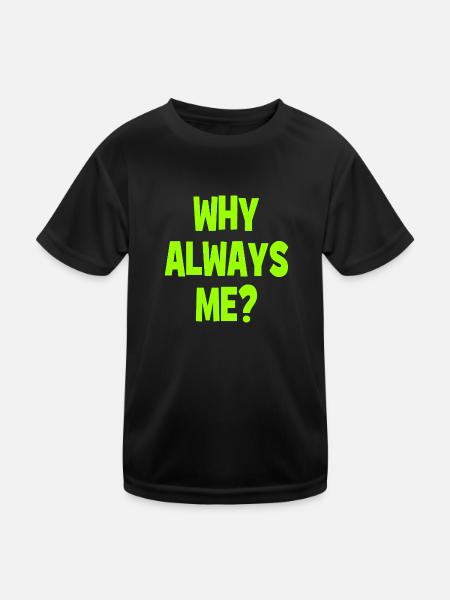 Why always me? - Why always me? - Kids Functional T-Shirt - black - Front