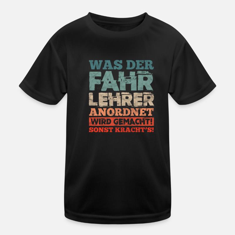 Was Der Fahrlehrer Anordnet Wird Gemacht Kinder Funktions-T-Shirt