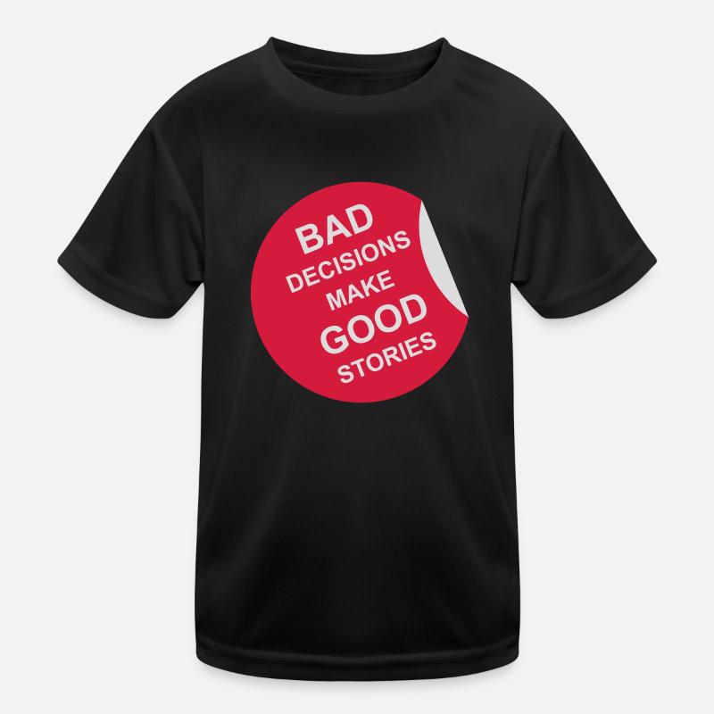 bad decisions great stories Kinder Funktions-T-Shirt