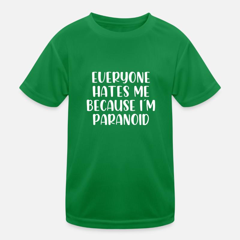 Tout le monde me déteste parce que je suis paranoïaque T-shirt sport Enfant