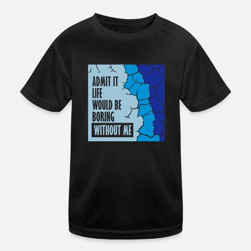 boring life without me Kinder Funktions-T-Shirt