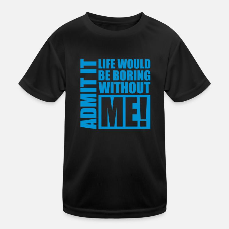 boring life without me Kinder Funktions-T-Shirt