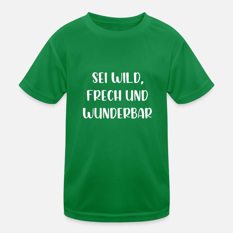 Sei wild frech und wunderbar Kinder Funktions-T-Shirt