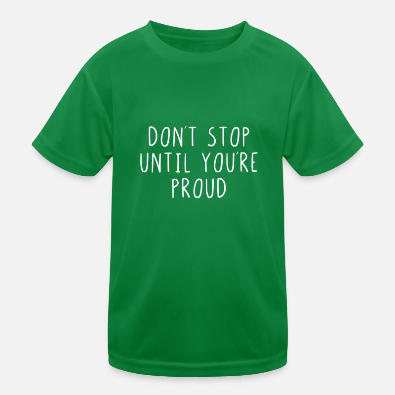 Ne vous arrêtez pas jusqu’à ce que vous soyez fier T-shirt sport Enfant