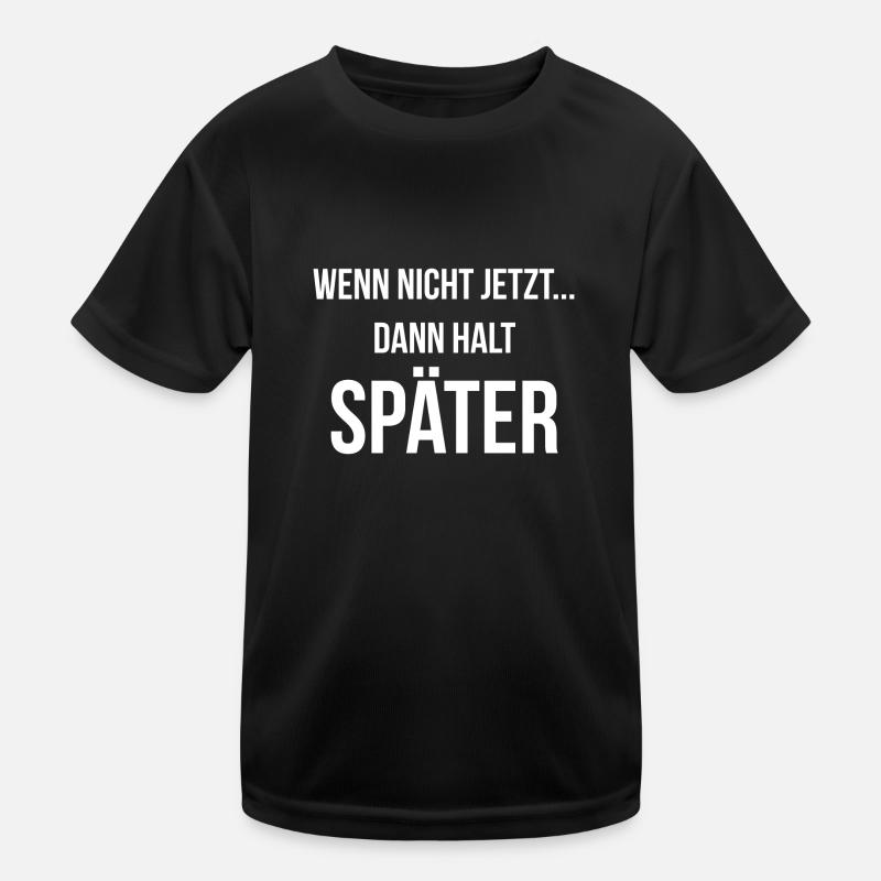 Wenn nicht jetzt dann halt später Kinder Funktions-T-Shirt