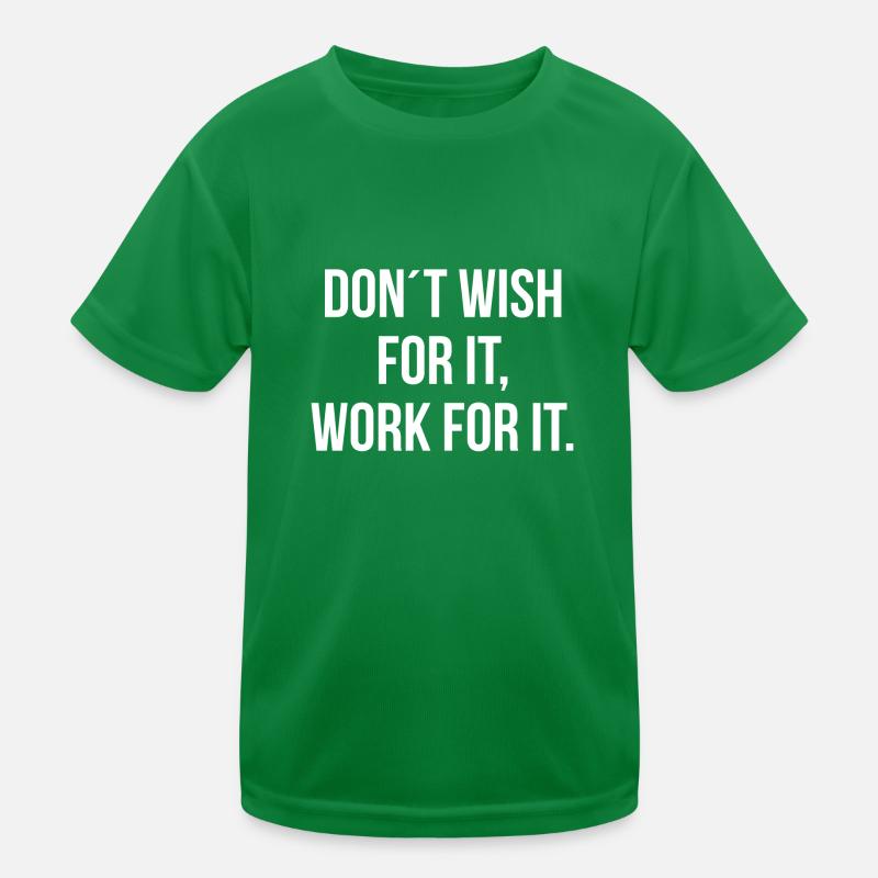 Dont wish for it work for it Kinder Funktions-T-Shirt