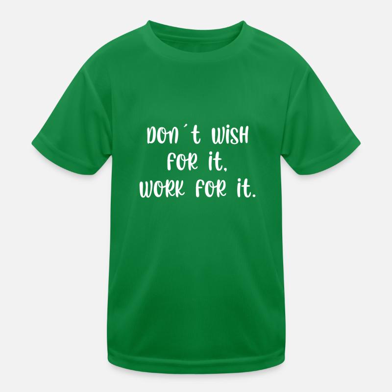 Dont wish for it work for it Kinder Funktions-T-Shirt