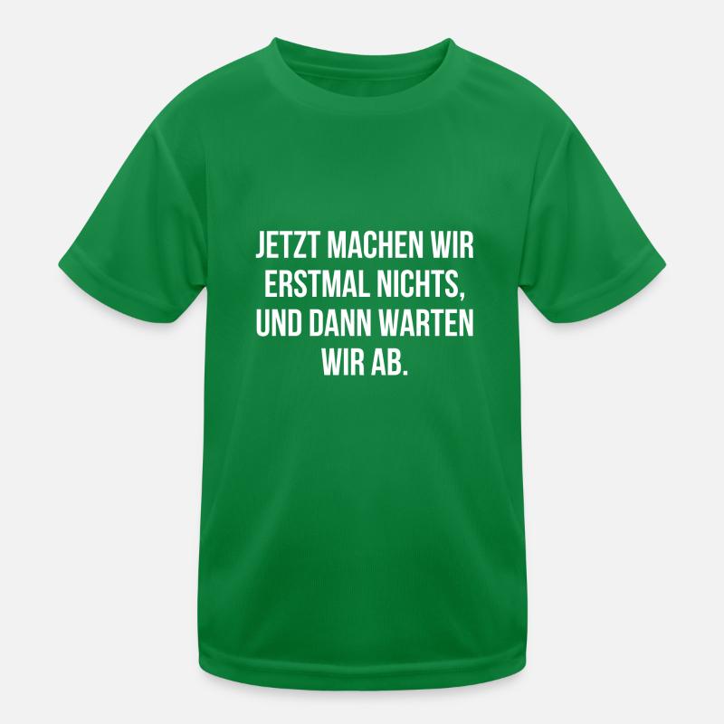 Jetzt machen wir erstmal nichts dann warten wir ab Kinder Funktions-T-Shirt