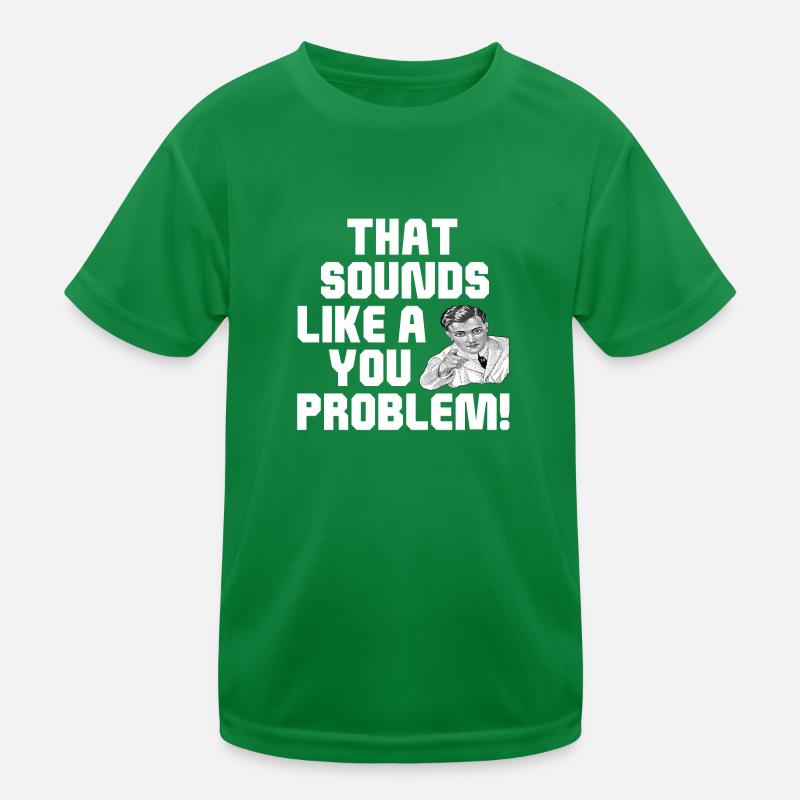 Das klingt nach einem Problem Kinder Funktions-T-Shirt