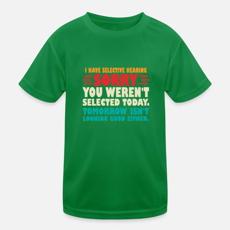 I Have Selective Hearing Sorry You Werent Selected Kids Functional T-Shirt