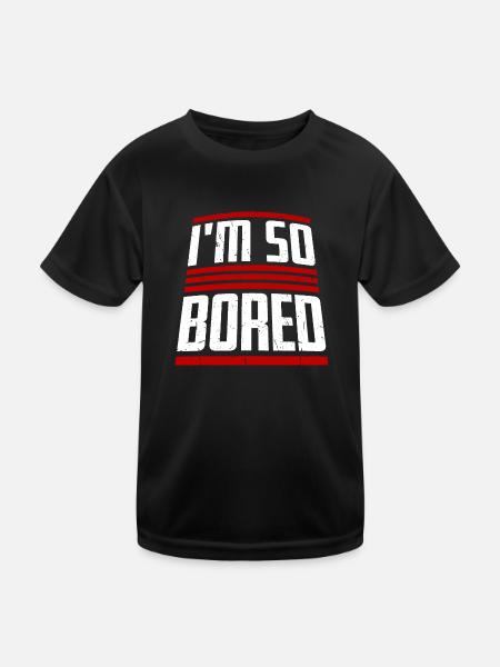 I'm So Bored Ich bin so gelangweilt Langeweile - Kinder Funktions-T-Shirt - Schwarz - Vorne