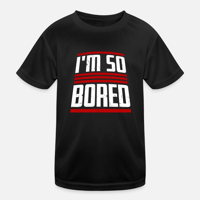 I'm So Bored Ich bin so gelangweilt Langeweile Kinder Funktions-T-Shirt