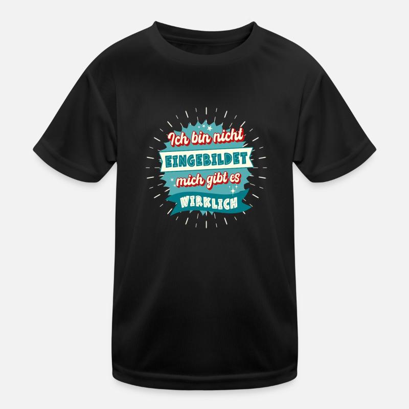 Ich bin nicht eingebildet mich gibt es wirklich Kinder Funktions-T-Shirt