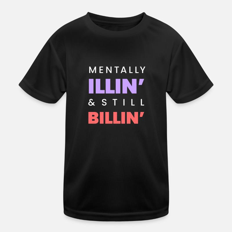 Mentally Illin’ & Still Billin’ – Funny Mental-Tee Kids Functional T-Shirt