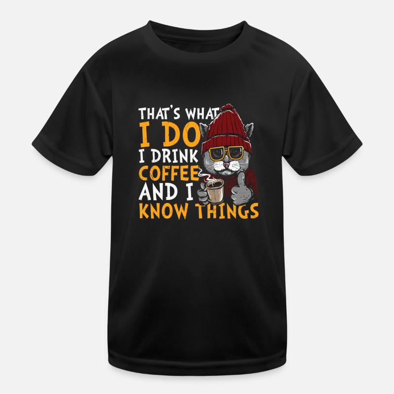 That's What I Do, I Drink Coffee And I Know Things Kinder Funktions-T-Shirt