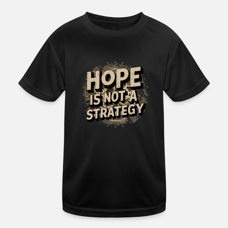 Hope is not a strategy - Positive message Kids Functional T-Shirt
