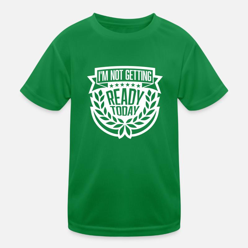 not getting ready today Kinder Funktions-T-Shirt