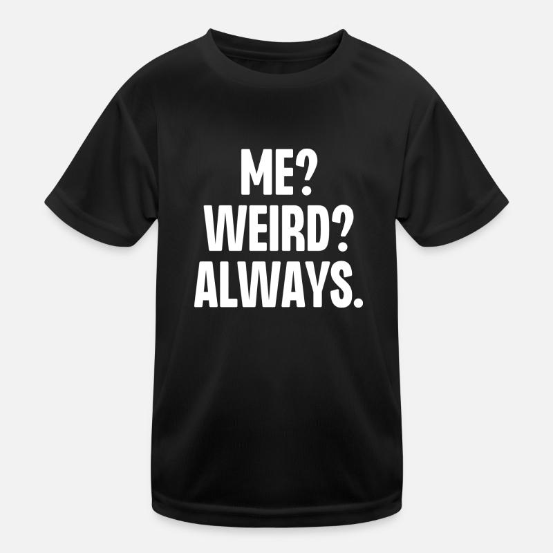 Me Weird Always Kids Functional T-Shirt