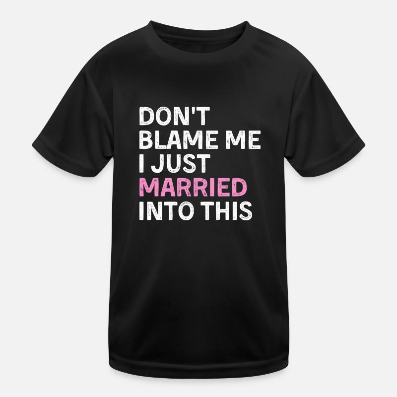 Don't Blame Me I Just Married Into This Kinder Funktions-T-Shirt