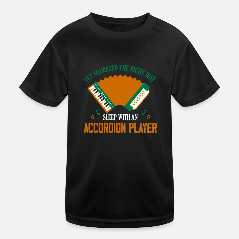 Get Squeezed The Right Way Sleep With An Accordion Kinder Funktions-T-Shirt