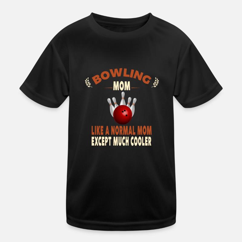 Bowling Mom Just Like A Normal Mom Except Mom T-shirt sport Enfant