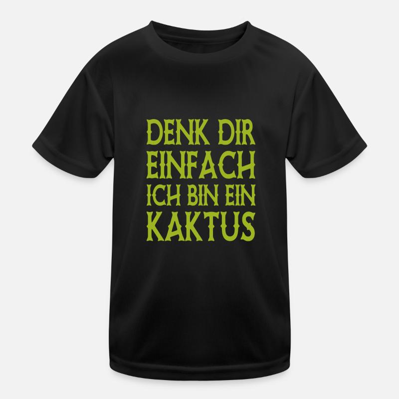 Denk Dir Einfach Ich Bin Ein Kaktus - Spruch Kinder Funktions-T-Shirt