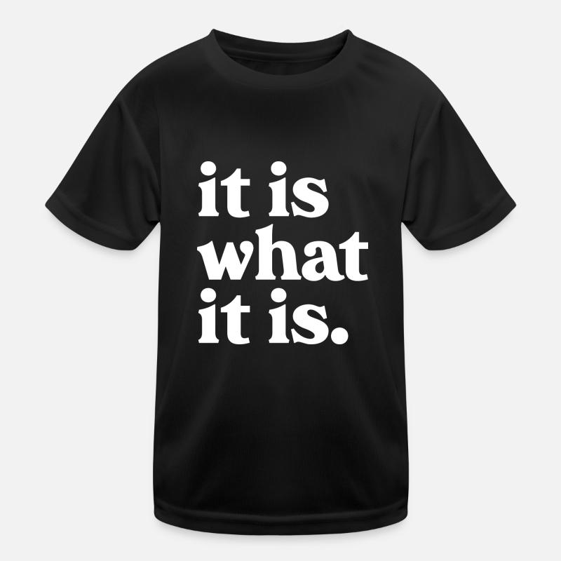 it Is what is Kids Functional T-Shirt