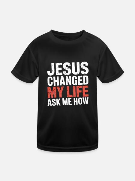 Jesus changed my life. Ask me how. - Kids Functional T-Shirt - black - Front