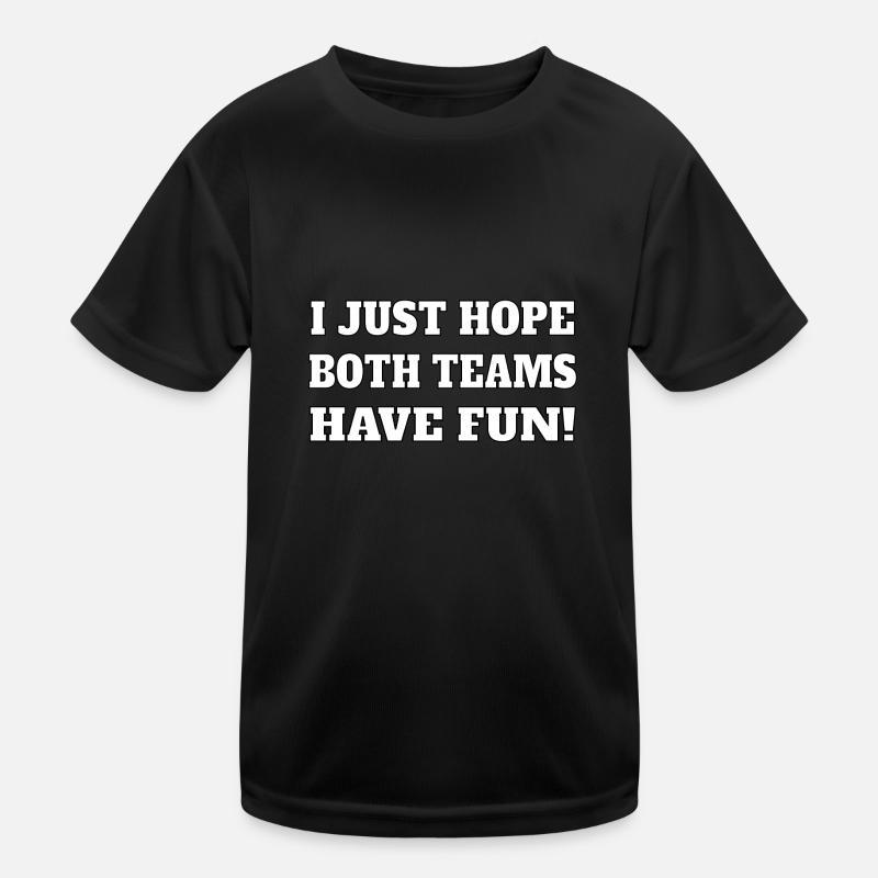 I Just hope both teams have fun Kinder Funktions-T-Shirt