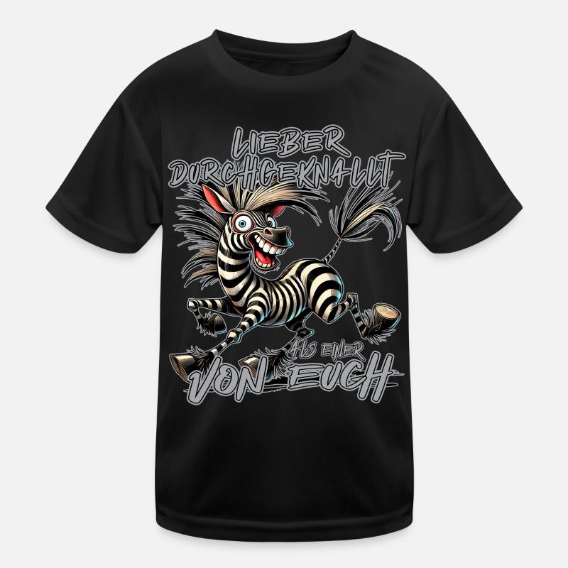 Zebra Lieber durchgeknallt als einer von euch Kinder Funktions-T-Shirt