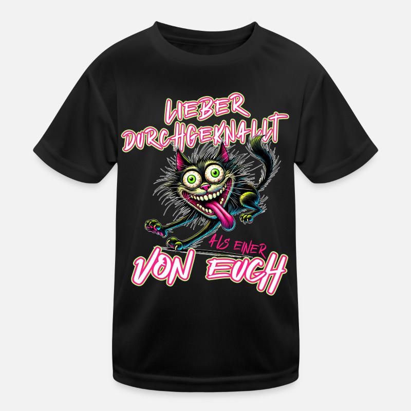 Katze Lieber durchgeknallt als einer von euch Kinder Funktions-T-Shirt