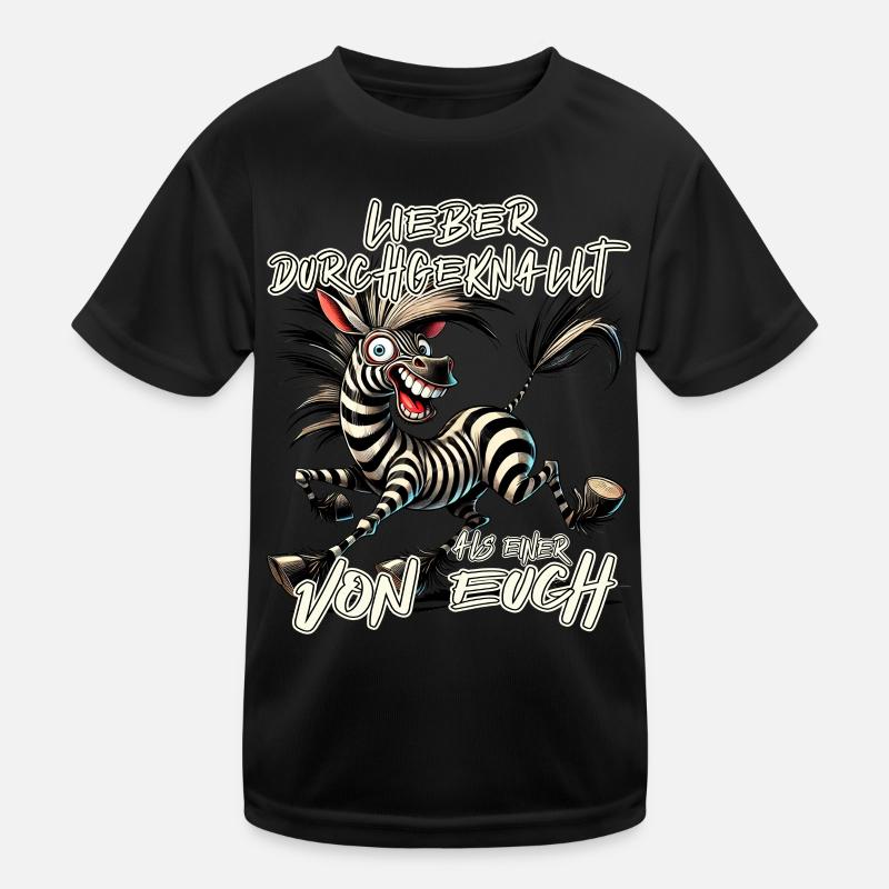 Zebra Lieber durchgeknallt als einer von euch Kinder Funktions-T-Shirt
