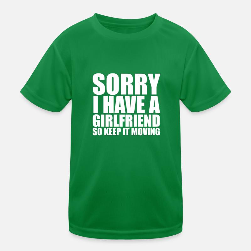 Sorry I have a girlfriend so keep it moving friend Kids Functional T-Shirt