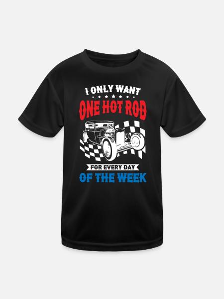 I Only Want One Hot Rod For Every Day Of The Week - Kinder Funktions-T-Shirt - Schwarz - Vorne