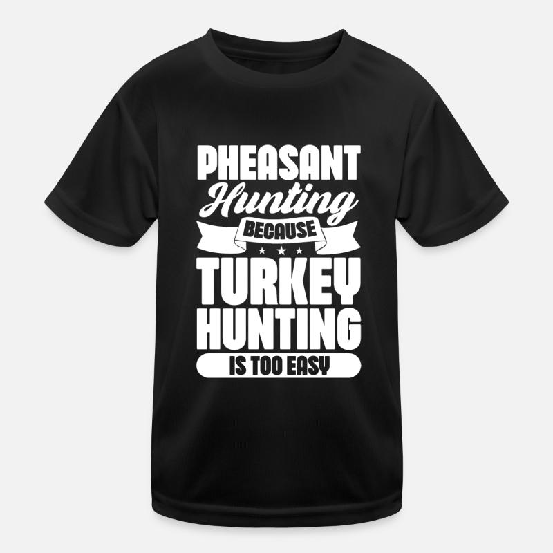 Pheasant hunting because Turkey hunting is too Kinder Funktions-T-Shirt