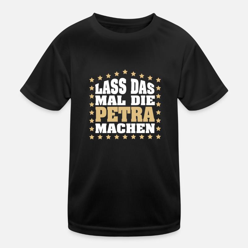 Lass das mal die PETRA machen Vornamen Spruch Kinder Funktions-T-Shirt