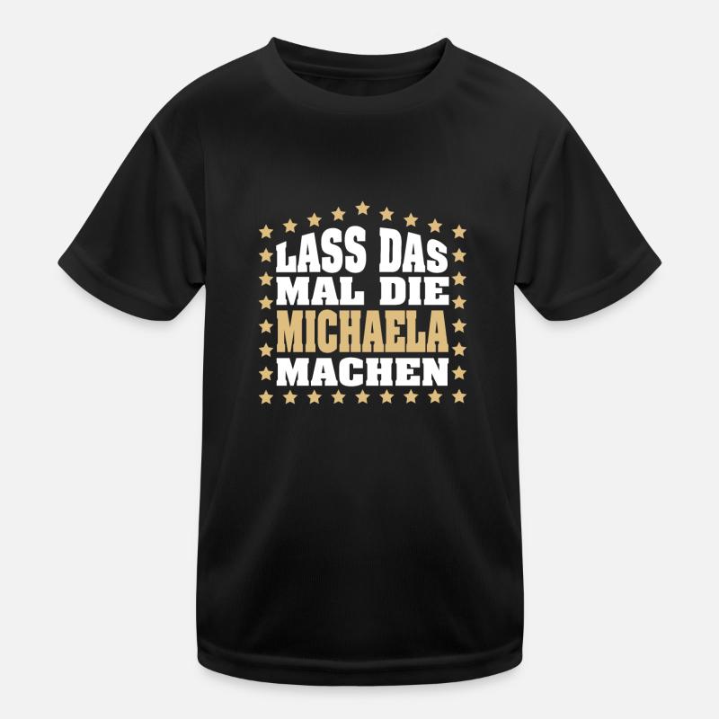 Lass das mal die MICHAELA machen Vornamen Spruch Kinder Funktions-T-Shirt