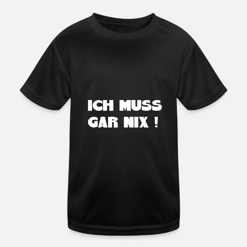 ich muss gar nix Spruch lustige Sprüche - Kinder Funktions-T-Shirt - Schwarz
