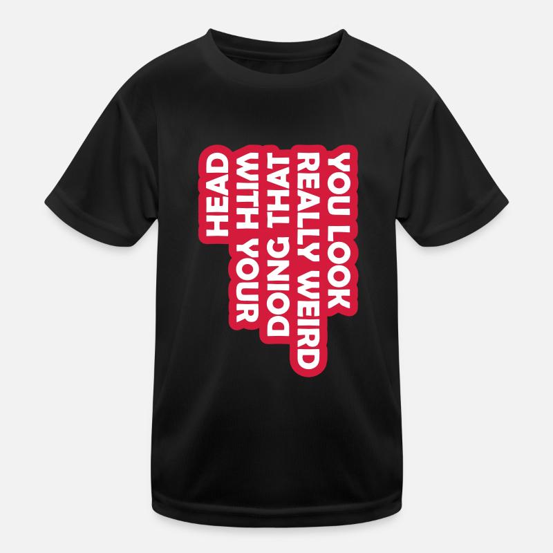 you look really weird Kinder Funktions-T-Shirt