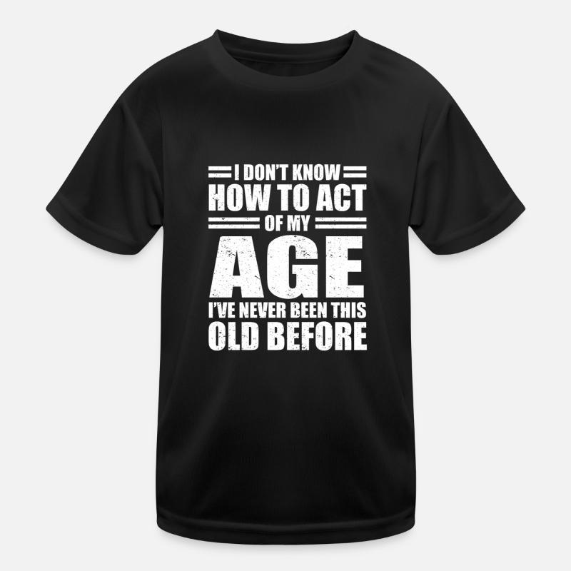 Sarkasmus Sprüche Don't Know How To Act My Age Kinder Funktions-T-Shirt
